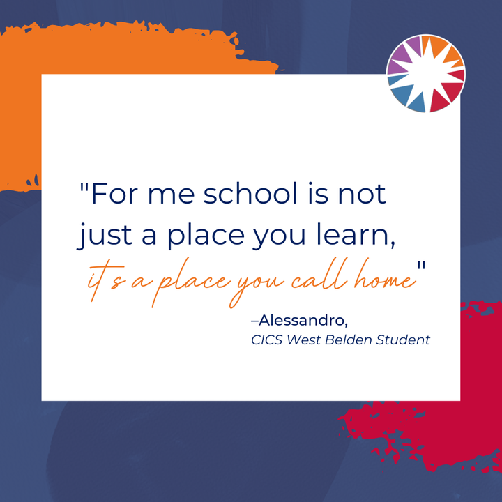 Graphic reading: "For me school is not just a place you learn, it's a place you call home." - Alessandro, CICS West Belden